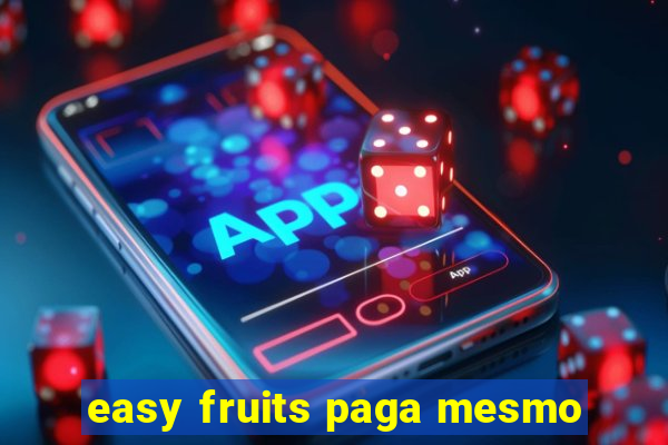 easy fruits paga mesmo